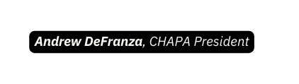 Andrew DeFranza CHAPA President